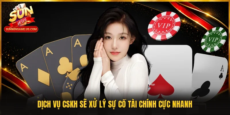 Dịch vụ CSKH sẽ xử lý sự cố tài chính cực nhanh