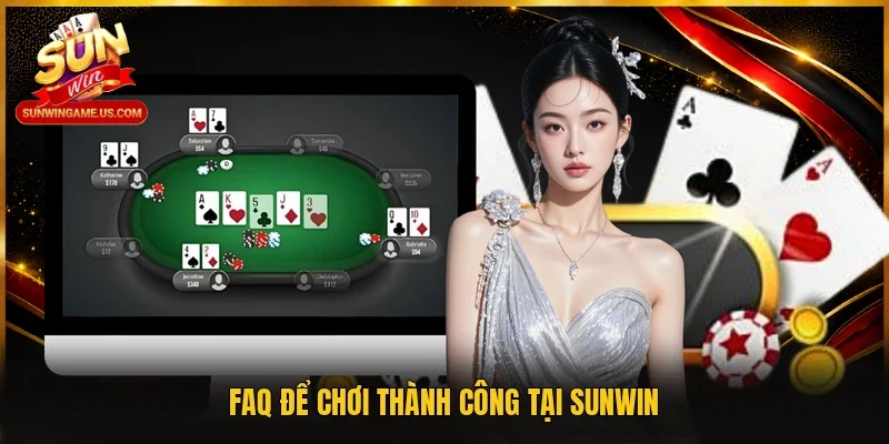 FAQ để chơi thành công tại Sunwin