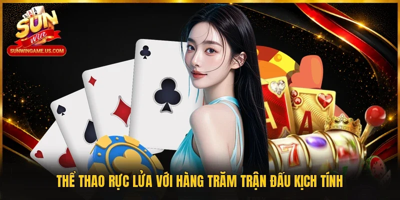 Thể thao rực lửa với hàng trăm trận đấu kịch tính